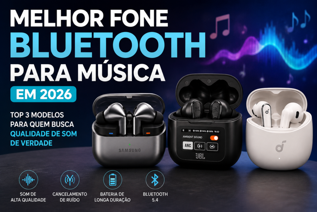 Melhor Fone Bluetooth para Música em 2026: TOP 3 Modelos Para Quem Busca Qualidade de Som de Verdade