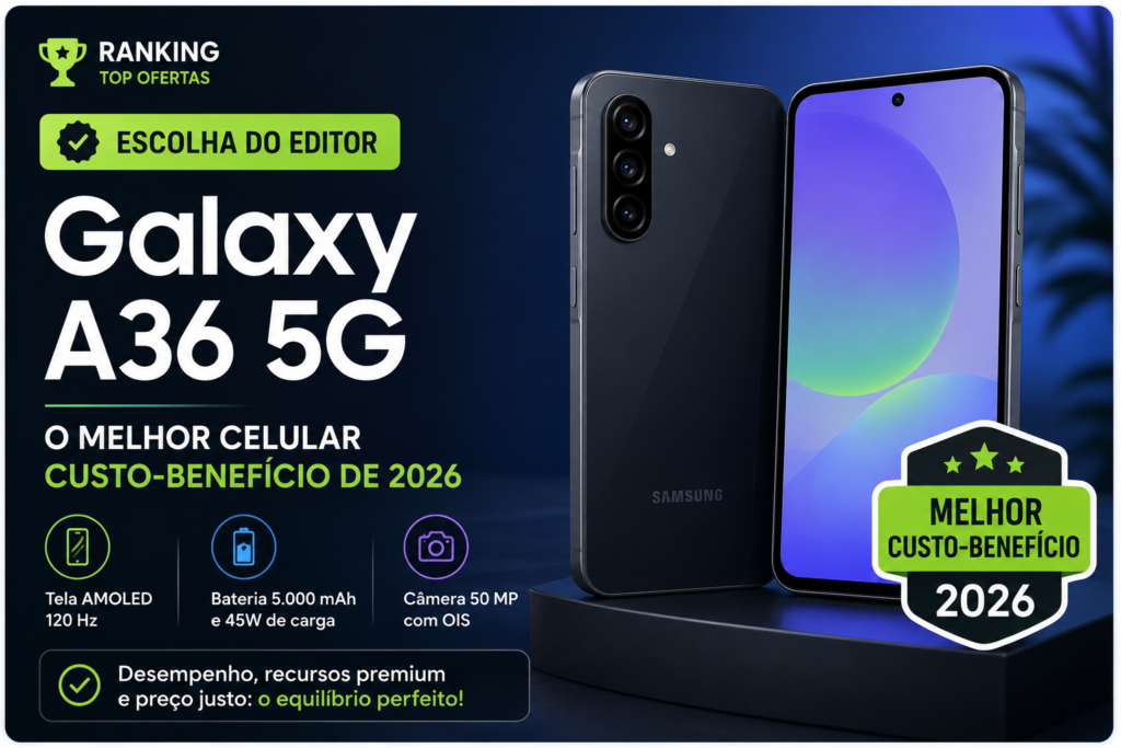 Melhor Celular Custo-Benefício em 2026: Por Que o Galaxy A36 5G é a Compra Mais Inteligente do Ano